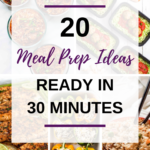 20 Easy Meal Prep Ideas Ready in 30 Minutes or Less - Elote Sisters
